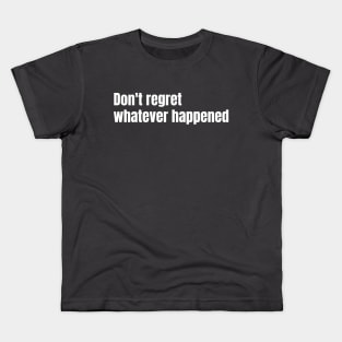 Dont Regret Whetever Happened Kids T-Shirt